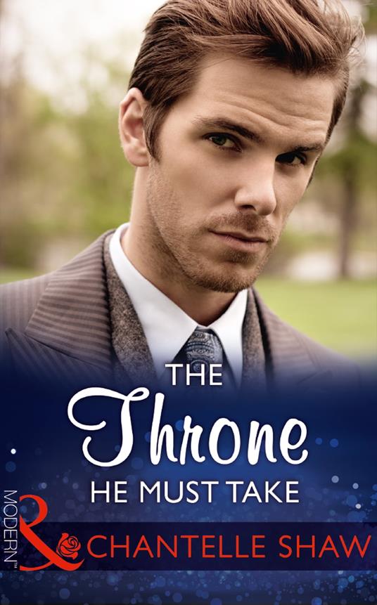 The Throne He Must Take (The Saunderson Legacy, Book 2) (Mills & Boon Modern)
