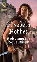 Redeeming The Rogue Knight (The Danby Brothers, Book 2) (Mills & Boon Historical)