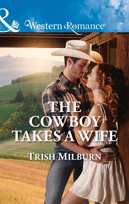 The Cowboy Takes A Wife (Blue Falls, Texas, Book 9) (Mills & Boon Western Romance)