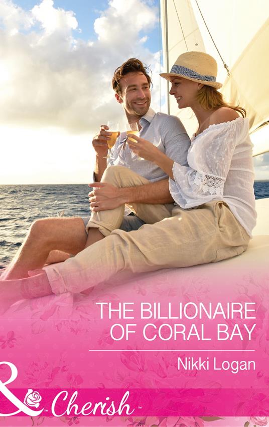 The Billionaire Of Coral Bay (Romantic Getaways) (Mills & Boon Cherish)