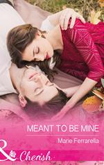 Meant To Be Mine (Matchmaking Mamas, Book 22) (Mills & Boon Cherish)