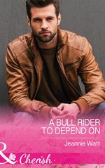 A Bull Rider To Depend On (Mills & Boon Cherish) (Montana Bull Riders, Book 3)