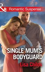Single Mum's Bodyguard (Mills & Boon Romantic Suspense) (Bachelor Bodyguards, Book 6)