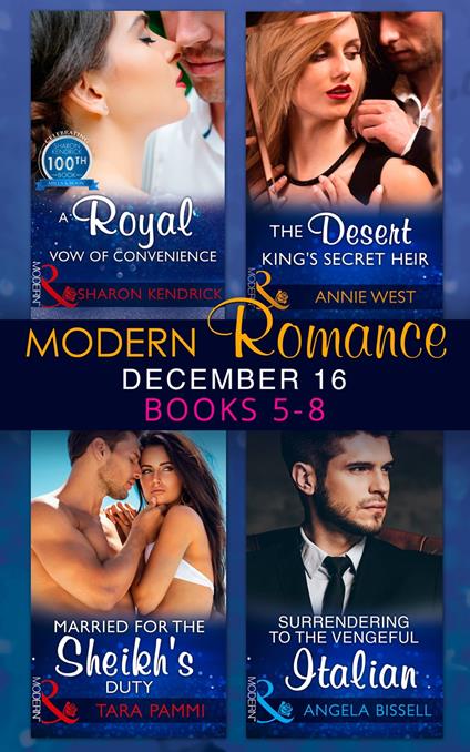 Modern Romance December 2016 Books 5-8: A Royal Vow of Convenience / The Desert King's Secret Heir / Married for the Sheikh's Duty / Surrendering to the Vengeful Italian