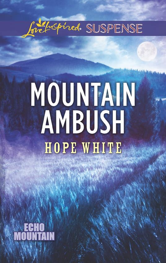 Mountain Ambush (Echo Mountain, Book 6) (Mills & Boon Love Inspired Suspense)
