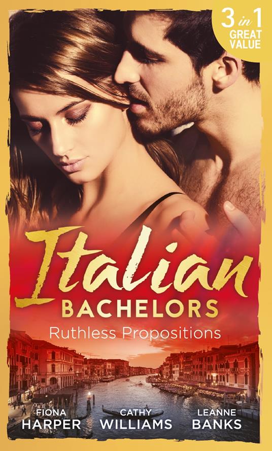 Italian Bachelors: Ruthless Propositions: Taming Her Italian Boss / The Uncompromising Italian / Secrets of the Playboy's Bride (The Medici Men, Book 3)
