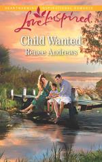 Child Wanted (Willow's Haven, Book 3) (Mills & Boon Love Inspired)