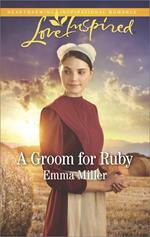A Groom For Ruby (Mills & Boon Love Inspired) (The Amish Matchmaker, Book 5)