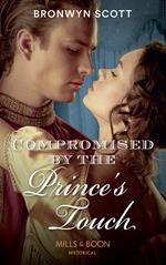 Compromised By The Prince's Touch (Russian Royals of Kuban, Book 1) (Mills & Boon Historical)