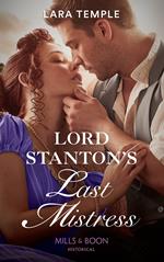 Lord Stanton's Last Mistress (Mills & Boon Historical) (Wild Lords and Innocent Ladies, Book 3)