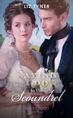 Saying I Do To The Scoundrel (Mills & Boon Historical)