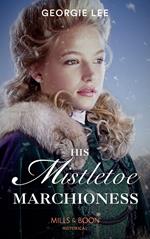 His Mistletoe Marchioness (Mills & Boon Historical)