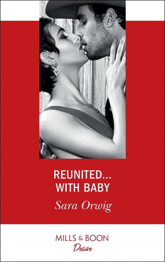 Reunited…With Baby (Texas Cattleman's Club: The Impostor, Book 5) (Mills & Boon Desire)