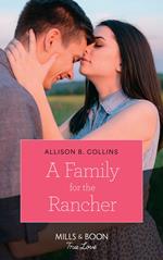 A Family For The Rancher (Cowboys to Grooms, Book 1) (Mills & Boon True Love)