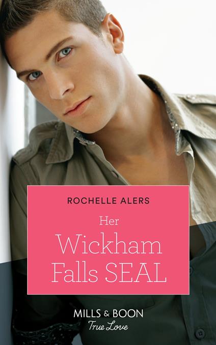 Her Wickham Falls Seal (Wickham Falls Weddings, Book 3) (Mills & Boon True Love)