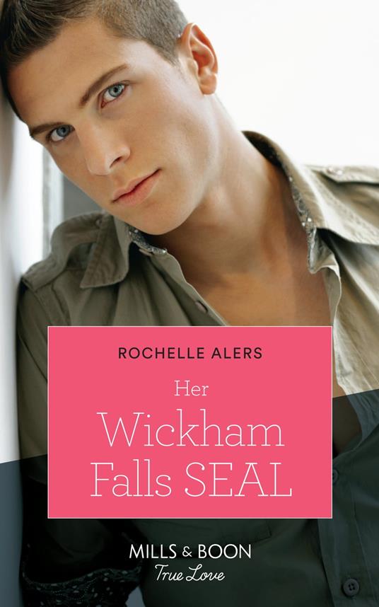 Her Wickham Falls Seal (Wickham Falls Weddings, Book 3) (Mills & Boon True Love)