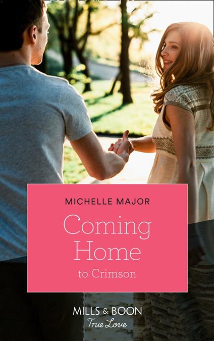 Coming Home To Crimson (Crimson, Colorado, Book 8) (Mills & Boon True Love)
