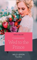 Conveniently Wed To The Prince (Mills & Boon True Love)
