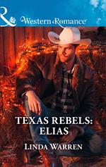Texas Rebels: Elias (Texas Rebels, Book 7) (Mills & Boon Western Romance)