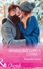 Wrangling Cupid's Cowboy (Saddle Ridge, Montana, Book 3) (Mills & Boon Cherish)