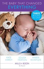 The Baby That Changed Everything: A Baby to Heal Their Hearts / The Baby That Changed Her Life / The Surgeon's Baby Secret (Mills & Boon By Request)