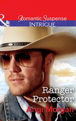 Ranger Protector (Mills & Boon Intrigue) (Texas Brothers of Company B, Book 1)