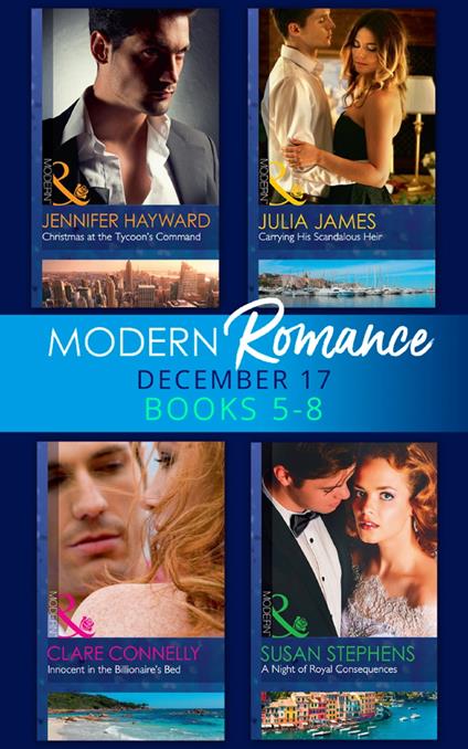 Modern Romance Collection: December Books 5 - 8: A Night of Royal Consequences / Carrying His Scandalous Heir / Christmas at the Tycoon's Command / Innocent in the Billionaire's Bed