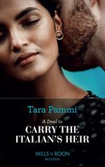 A Deal To Carry The Italian's Heir (The Scandalous Brunetti Brothers, Book 2) (Mills & Boon Modern)