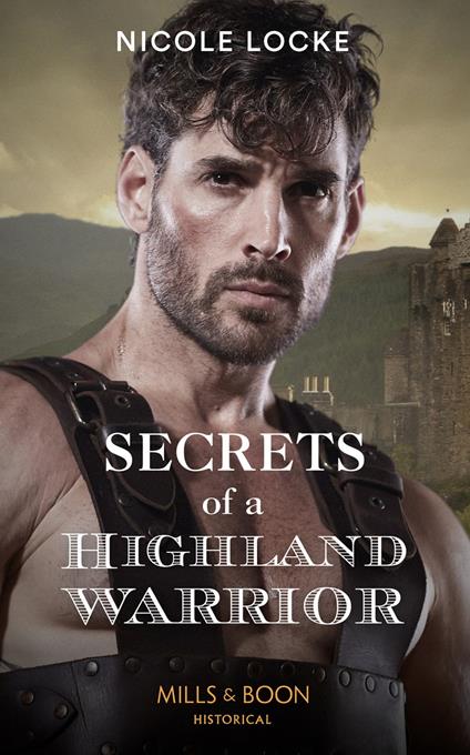 Secrets Of A Highland Warrior (The Lochmore Legacy, Book 4) (Mills & Boon Historical)