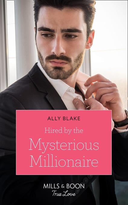 Hired By The Mysterious Millionaire (Mills & Boon True Love)
