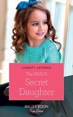 The Seal's Secret Daughter (Mills & Boon True Love)