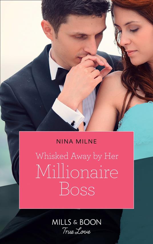 Whisked Away By Her Millionaire Boss (Mills & Boon True Love)