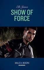 Show Of Force (Mills & Boon Heroes) (Declan’s Defenders, Book 2)