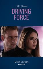 Driving Force (Mills & Boon Heroes) (Declan’s Defenders, Book 4)