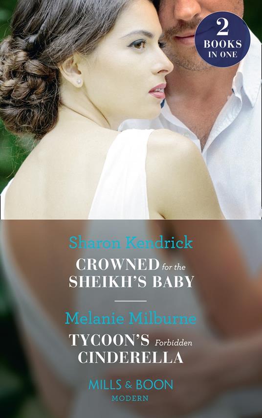 Crowned For The Sheikh's Baby / Tycoon's Forbidden Cinderella: Crowned for the Sheikh's Baby (Penniless Brides for Billionaires) / Tycoon's Forbidden Cinderella (Mills & Boon Modern)