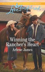 Winning The Rancher's Heart (Three Brothers Ranch, Book 3) (Mills & Boon Love Inspired)
