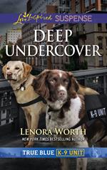 Deep Undercover (Mills & Boon Love Inspired Suspense) (True Blue K-9 Unit, Book 5)