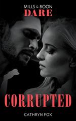Corrupted (Mills & Boon Dare) (Dirty Rich Boys, Book 2)