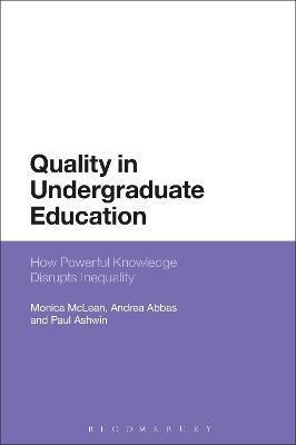 Quality in Undergraduate Education: How Powerful Knowledge Disrupts Inequality - Monica McLean,Andrea Abbas,Paul Ashwin - cover