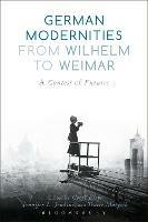 German Modernities From Wilhelm to Weimar: A Contest of Futures - cover