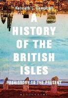 A History of the British Isles: Prehistory to the Present - Kenneth L. Campbell - cover