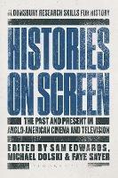 Histories on Screen: The Past and Present in Anglo-American Cinema and Television - cover
