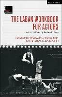 The Laban Workbook for Actors: A Practical Training Guide with Video - Katya Bloom,Barbara Adrian,Tom Casciero - cover