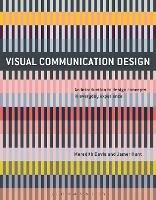 Visual Communication Design: An Introduction to Design Concepts in Everyday Experience - Meredith Davis,Jamer Hunt - cover