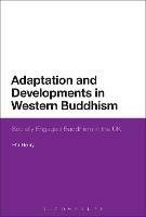 Adaptation and Developments in Western Buddhism: Socially Engaged Buddhism in the UK - Phil Henry - cover