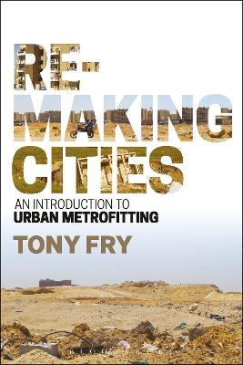 Remaking Cities: An Introduction to Urban Metrofitting - Tony Fry - cover