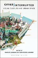 Cities Interrupted: Visual Culture and Urban Space