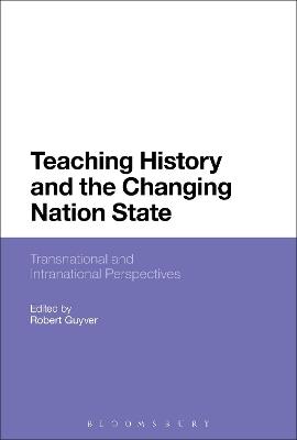 Teaching History and the Changing Nation State: Transnational and Intranational Perspectives - cover