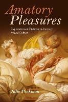 Amatory Pleasures: Explorations in Eighteenth-Century Sexual Culture - Julie Peakman - cover