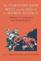 The Stab-in-the-Back Myth and the Fall of the Weimar Republic: A History in Documents and Visual Sources - cover